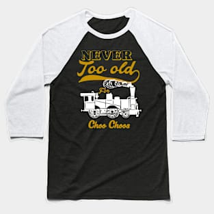 Never Too Old For Choo Choos Unisex Baseball T-Shirt